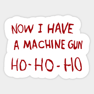 Now I Have A Machine Gun Ho Ho Ho Sticker